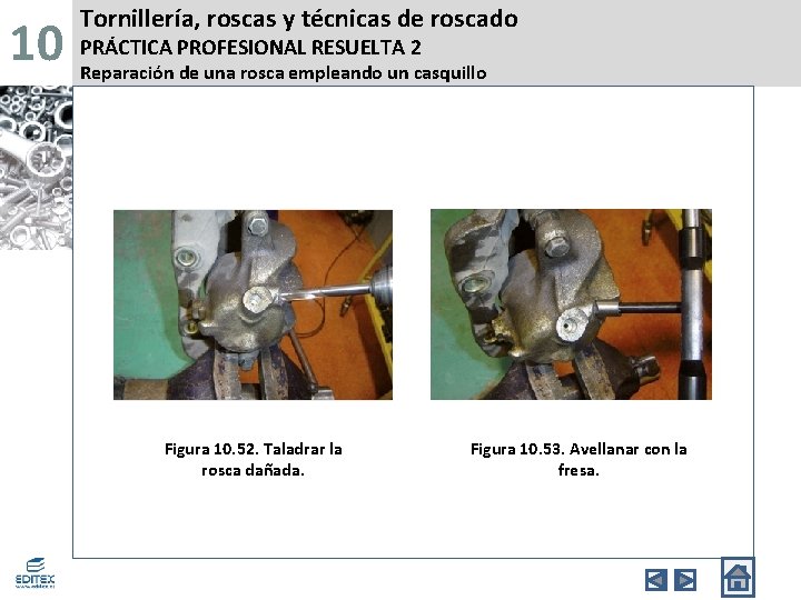 10 Tornillería, roscas y técnicas de roscado PRÁCTICA PROFESIONAL RESUELTA 2 Reparación de una