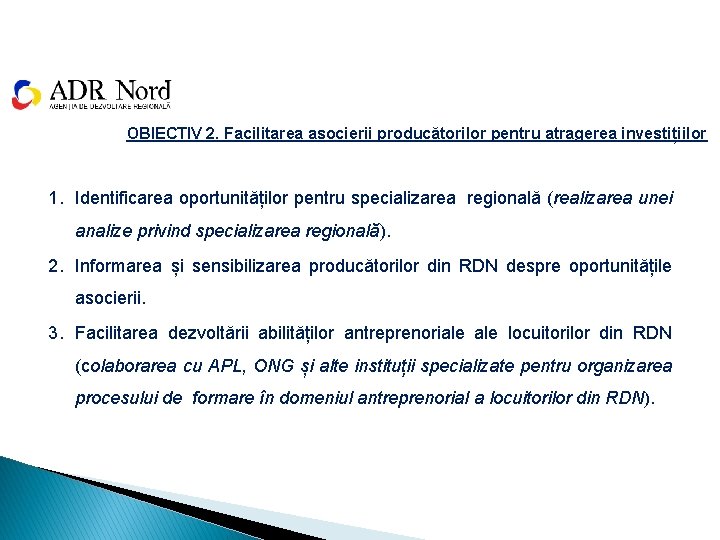 OBIECTIV 2. Facilitarea asocierii producătorilor pentru atragerea investițiilor 1. Identificarea oportunităților pentru specializarea regională