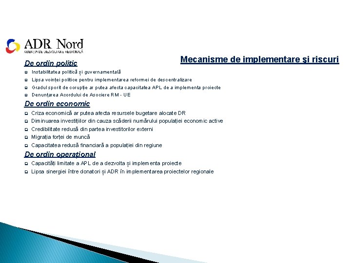 De ordin politic q q Mecanisme de implementare şi riscuri Instabilitatea politică și guvernamentală