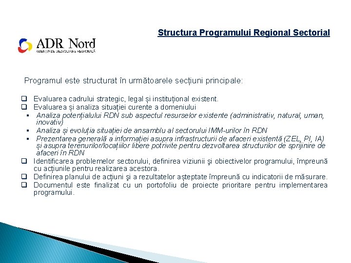 Structura Programului Regional Sectorial Programul este structurat în următoarele secțiuni principale: q Evaluarea cadrului