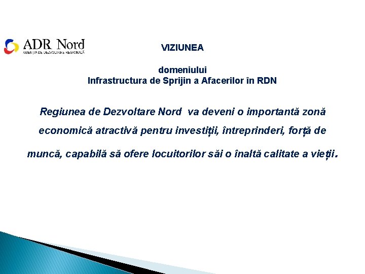 VIZIUNEA domeniului Infrastructura de Sprijin a Afacerilor în RDN Regiunea de Dezvoltare Nord va