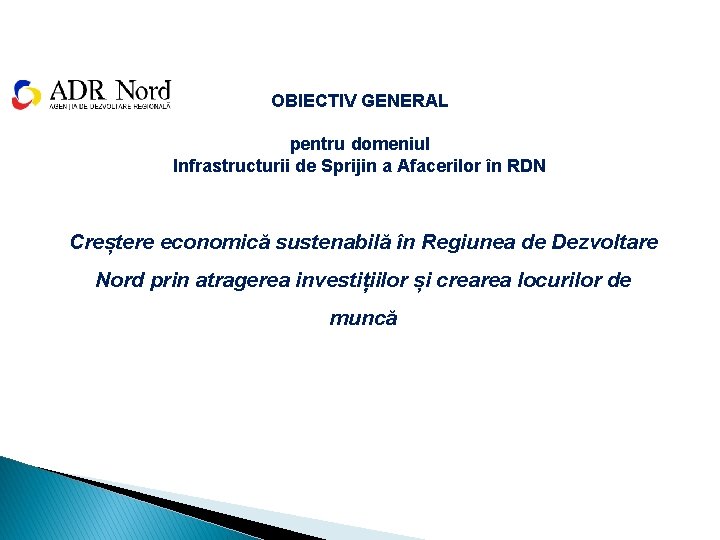 OBIECTIV GENERAL pentru domeniul Infrastructurii de Sprijin a Afacerilor în RDN Creștere economică sustenabilă