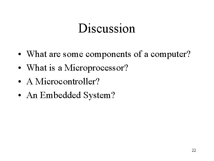 Discussion • • What are some components of a computer? What is a Microprocessor? Discussion • • What are some components of a computer? What is a Microprocessor?