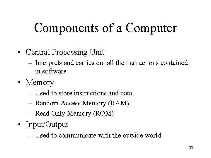 Components of a Computer • Central Processing Unit – Interprets and carries out all Components of a Computer • Central Processing Unit – Interprets and carries out all