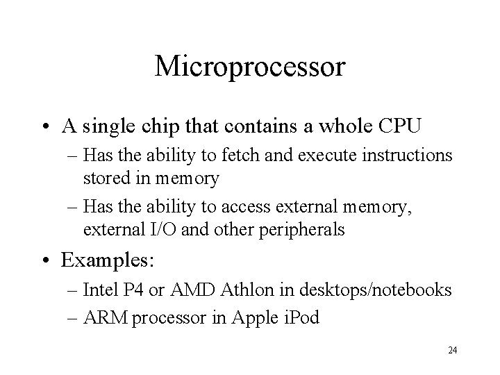Microprocessor • A single chip that contains a whole CPU – Has the ability Microprocessor • A single chip that contains a whole CPU – Has the ability
