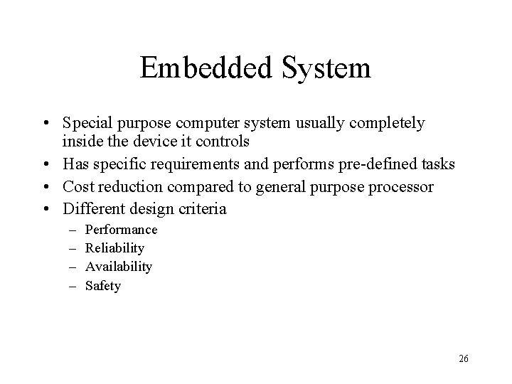 Embedded System • Special purpose computer system usually completely inside the device it controls Embedded System • Special purpose computer system usually completely inside the device it controls