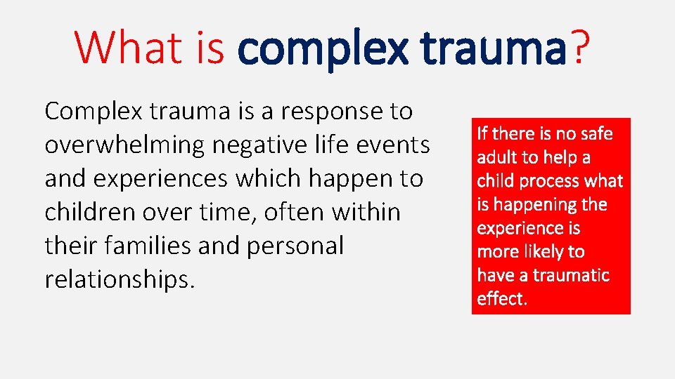 What is complex trauma? Complex trauma is a response to overwhelming negative life events