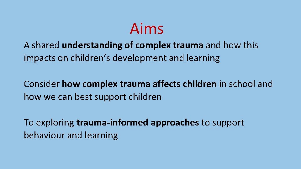 Aims A shared understanding of complex trauma and how this impacts on children’s development