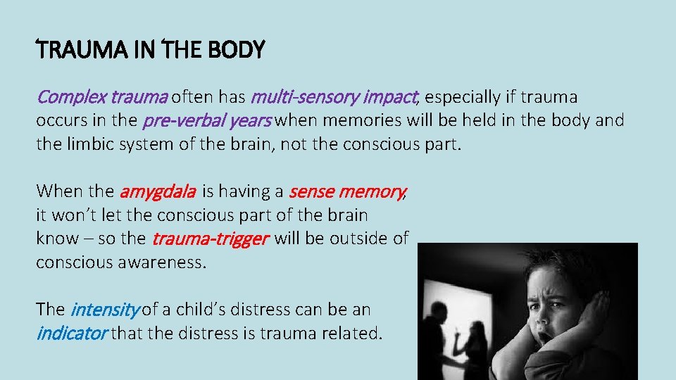 TRAUMA IN THE BODY Complex trauma often has multi-sensory impact, especially if trauma occurs