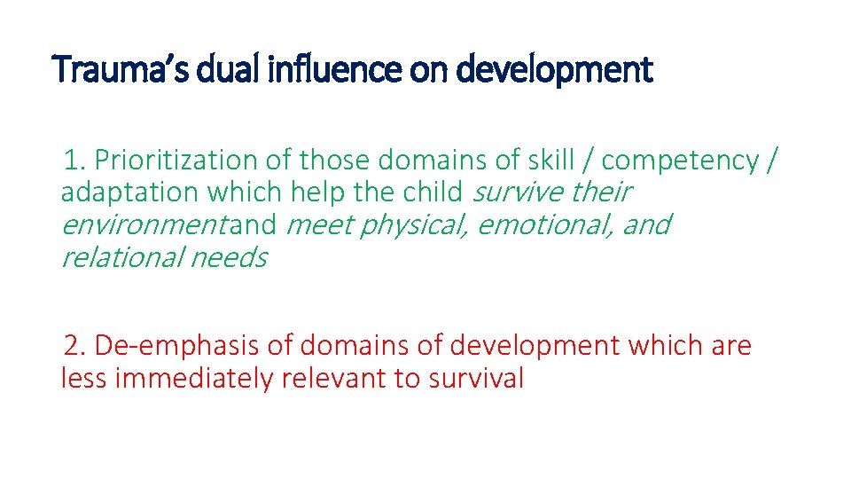 Trauma’s dual influence on development 1. Prioritization of those domains of skill / competency