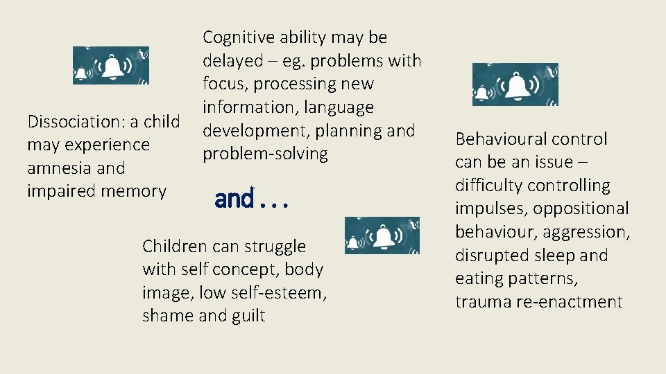 Dissociation: a child may experience amnesia and impaired memory Cognitive ability may be delayed