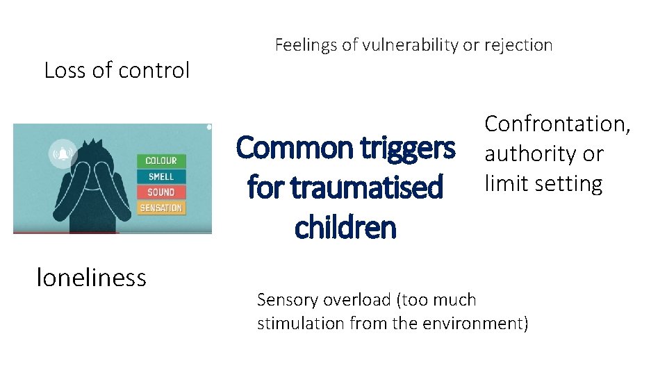 Loss of control Feelings of vulnerability or rejection Common triggers for traumatised children loneliness