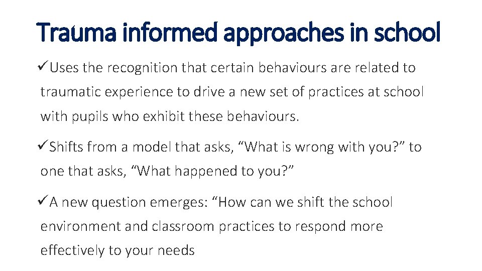 Trauma informed approaches in school üUses the recognition that certain behaviours are related to