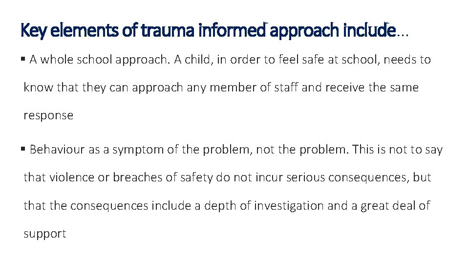 Key elements of trauma informed approach include… § A whole school approach. A child,