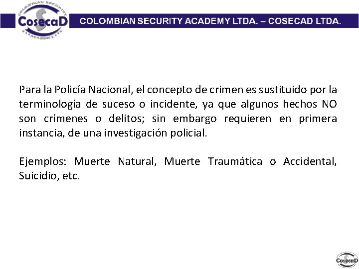 Para la Policía Nacional, el concepto de crimen es sustituido por la terminología de