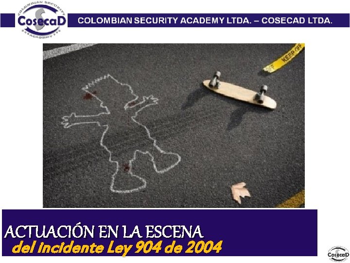 ACTUACIÓN EN LA ESCENA del incidente Ley 904 de 2004 