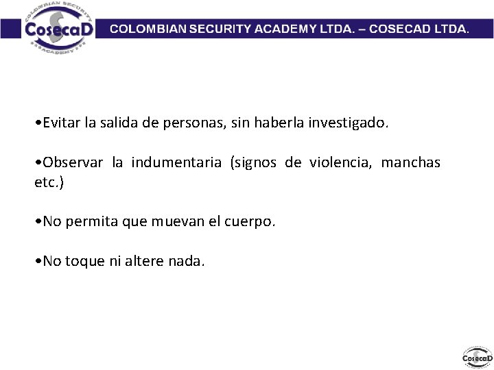  • Evitar la salida de personas, sin haberla investigado. • Observar la indumentaria