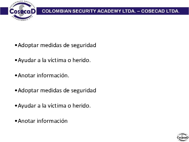  • Adoptar medidas de seguridad • Ayudar a la víctima o herido. •