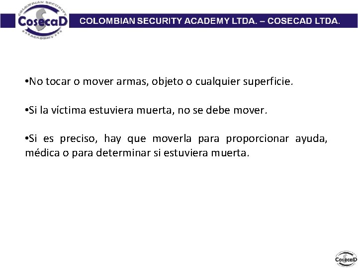  • No tocar o mover armas, objeto o cualquier superficie. • Si la