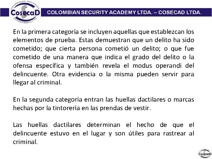 En la primera categoría se incluyen aquellas que establezcan los elementos de prueba. Estas