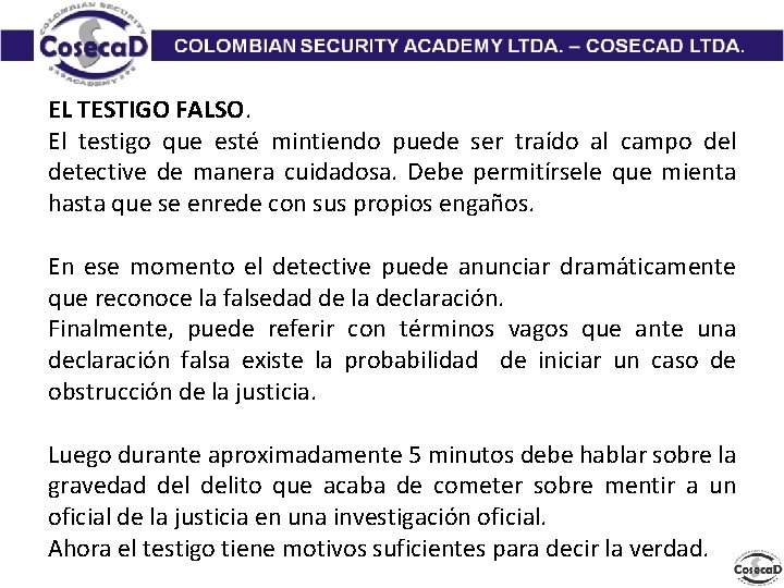 EL TESTIGO FALSO. El testigo que esté mintiendo puede ser traído al campo del