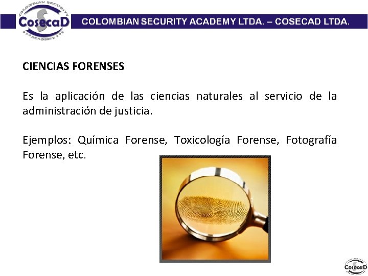 CIENCIAS FORENSES Es la aplicación de las ciencias naturales al servicio de la administración