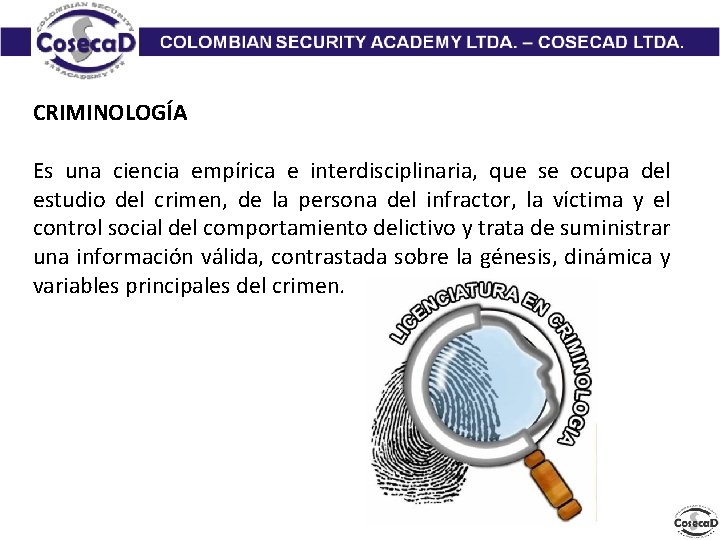 CRIMINOLOGÍA Es una ciencia empírica e interdisciplinaria, que se ocupa del estudio del crimen,