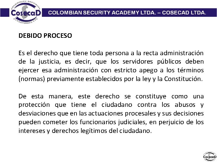 DEBIDO PROCESO Es el derecho que tiene toda persona a la recta administración de