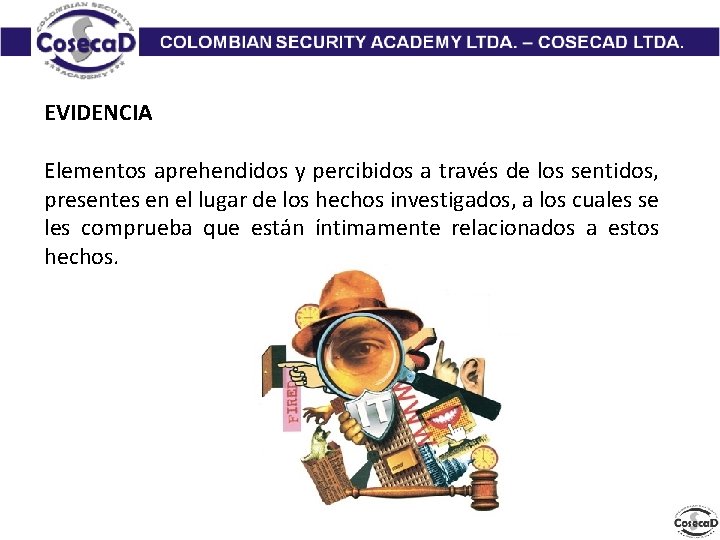 EVIDENCIA Elementos aprehendidos y percibidos a través de los sentidos, presentes en el lugar