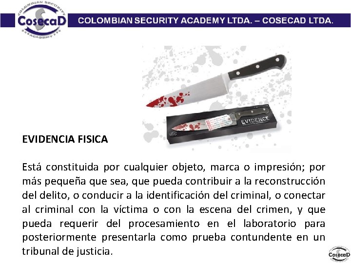 EVIDENCIA FISICA Está constituida por cualquier objeto, marca o impresión; por más pequeña que