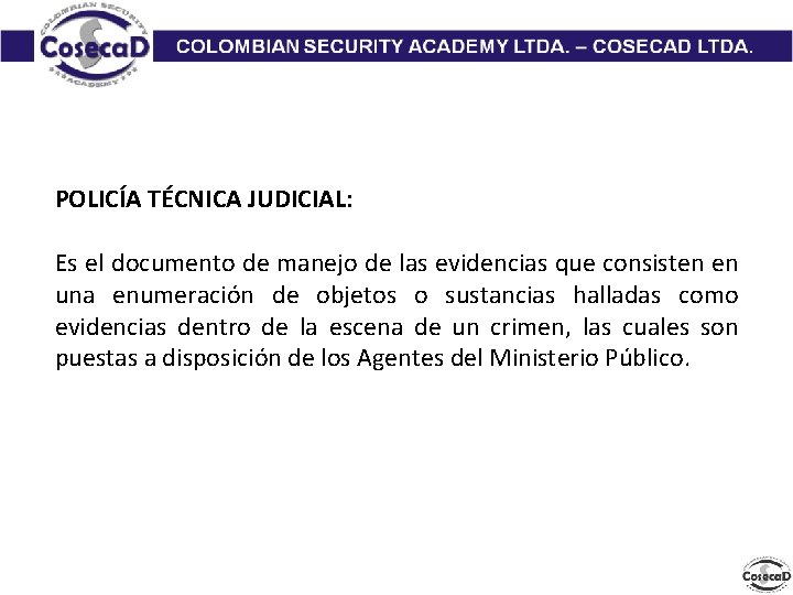 POLICÍA TÉCNICA JUDICIAL: Es el documento de manejo de las evidencias que consisten en