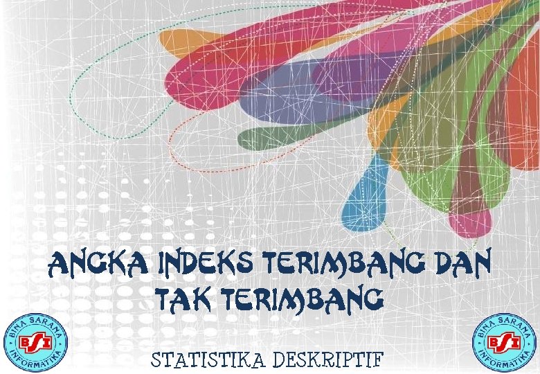 ANGKA INDEKS TERIMBANG DAN TAK TERIMBANG STATISTIKA DESKRIPTIF 