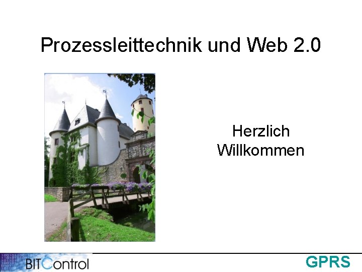 Prozessleittechnik und Web 2. 0 Herzlich Willkommen GPRS 