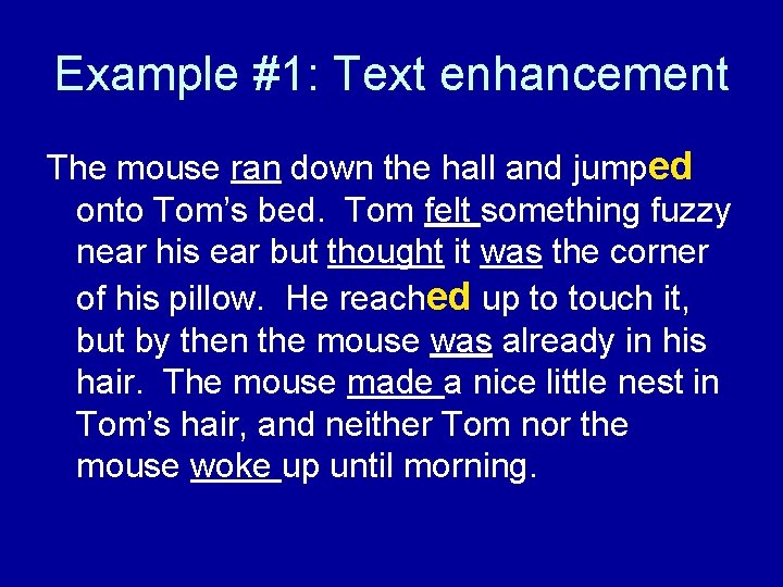 Example #1: Text enhancement The mouse ran down the hall and jumped onto Tom’s