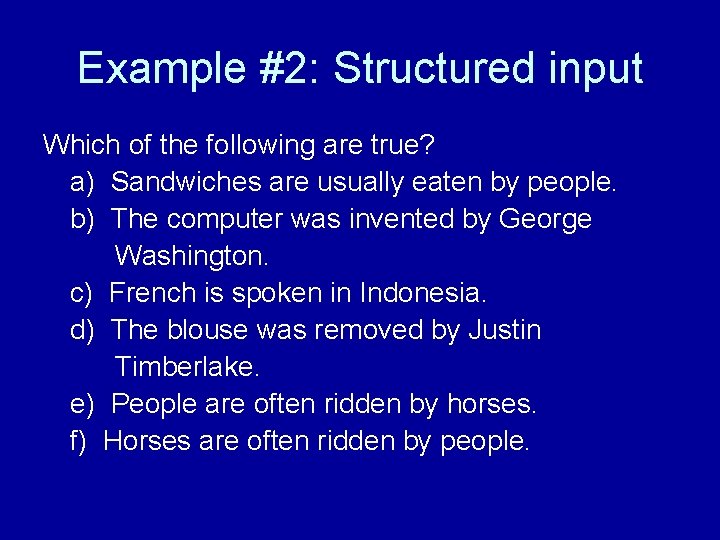 Example #2: Structured input Which of the following are true? a) Sandwiches are usually