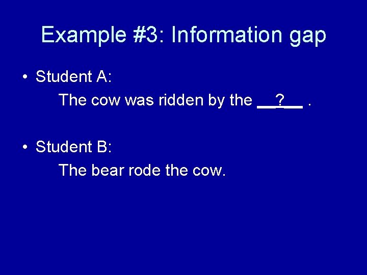 Example #3: Information gap • Student A: The cow was ridden by the __?
