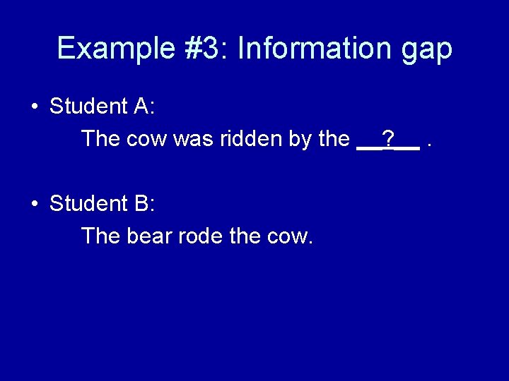 Example #3: Information gap • Student A: The cow was ridden by the __?