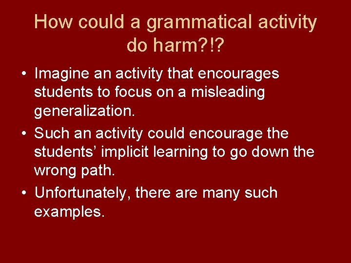 How could a grammatical activity do harm? !? • Imagine an activity that encourages