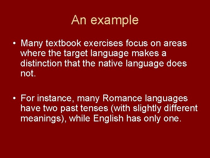 An example • Many textbook exercises focus on areas where the target language makes