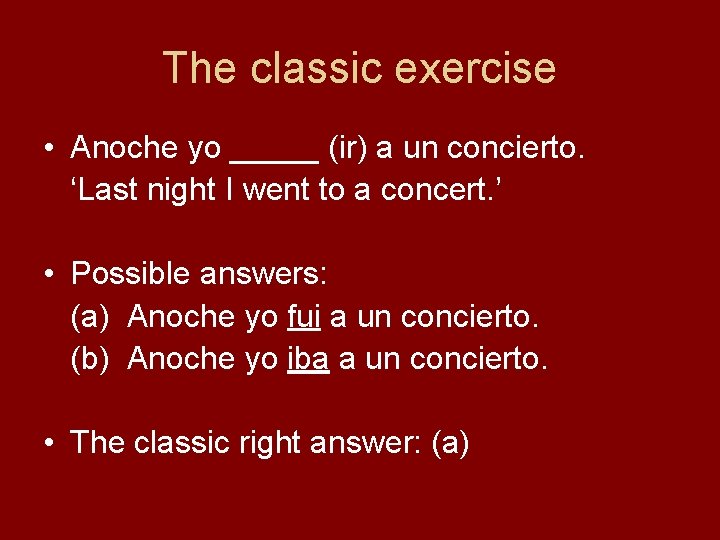 The classic exercise • Anoche yo _____ (ir) a un concierto. ‘Last night I