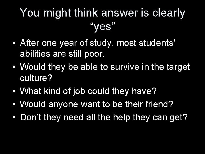 You might think answer is clearly “yes” • After one year of study, most