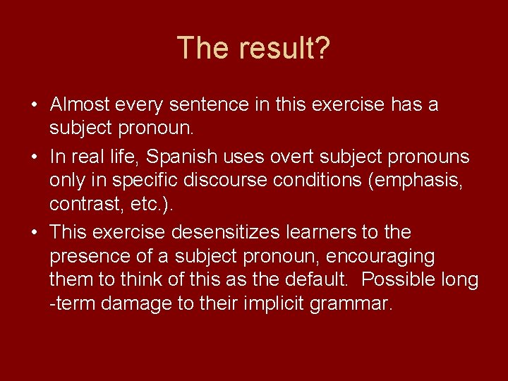 The result? • Almost every sentence in this exercise has a subject pronoun. •