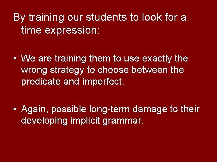 By training our students to look for a time expression: • We are training