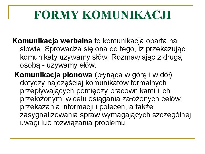 FORMY KOMUNIKACJI Komunikacja werbalna to komunikacja oparta na słowie. Sprowadza się ona do tego,