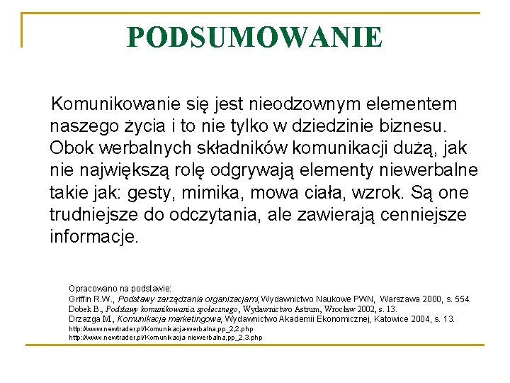 PODSUMOWANIE Komunikowanie się jest nieodzownym elementem naszego życia i to nie tylko w dziedzinie