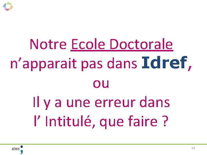 Notre Ecole Doctorale n’apparait pas dans Idref, ou Il y a une erreur dans