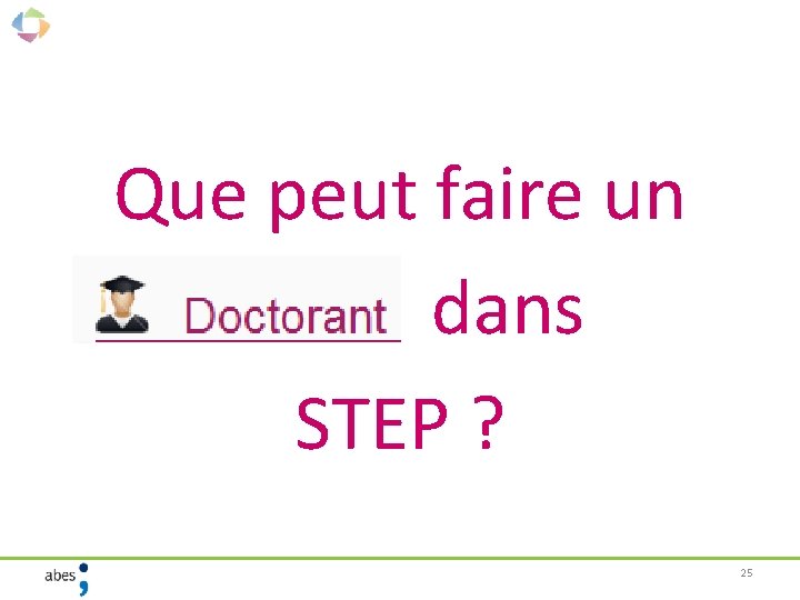 Que peut faire un dans STEP ? 25 
