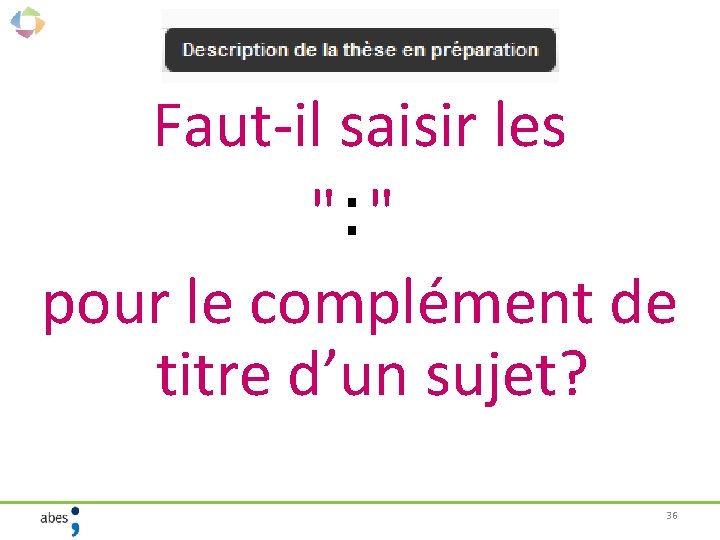 Faut-il saisir les ": " pour le complément de titre d’un sujet? 36 