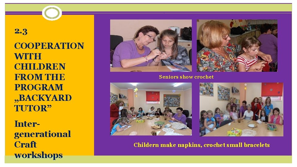2. 3 COOPERATION WITH CHILDREN FROM THE PROGRAM „BACKYARD TUTOR” Intergenerational Craft workshops Seniors