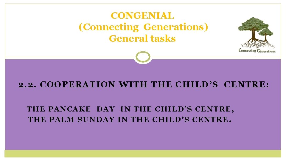 CONGENIAL (Connecting Generations) General tasks 2. 2. COOPERATION WITH THE CHILD ’S CENTRE: THE